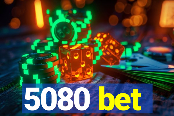 5080 bet